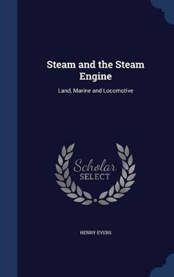 Steam and the Steam Engine by Henry Evers