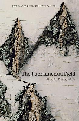 The Fundamental Field: Thought, Poetics, World by Jeff Malpas