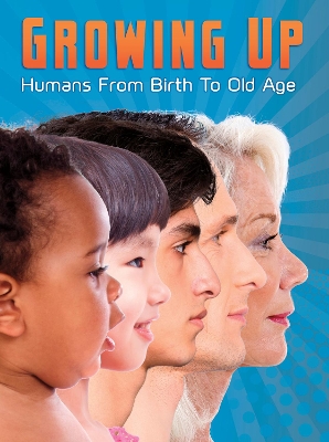 Growing Up: Humans from Birth to Old Age book