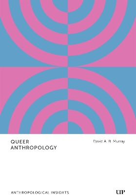 Queer Anthropology: Anthropological Insights by David A.B. Murray