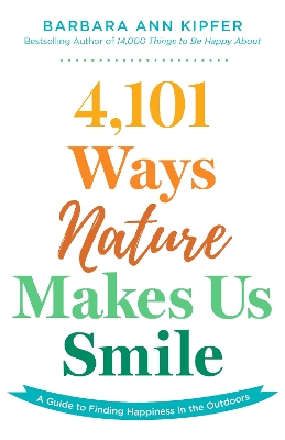 4,101 Ways Nature Makes Us Smile: A Guide to Finding Happiness in the Outdoors book