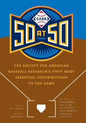 SABR 50 at 50: The Society for American Baseball Research's Fifty Most Essential Contributions to the Game by Bill Nowlin