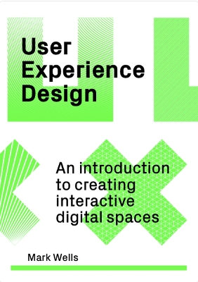 User Experience Design: An Introduction to Creating Interactive Digital Spaces book