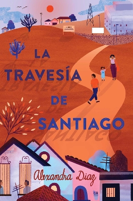 La travesía de Santiago (Santiago's Road Home) by Alexandra Diaz
