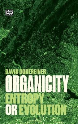 Organicity: Entropy or Evolution by David Dobereiner