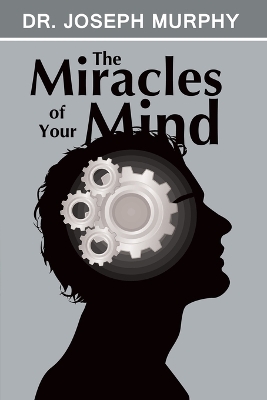 The Miracles of Your Mind by Dr. Joseph Murphy