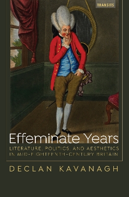 Effeminate Years: Literature, Politics, and Aesthetics in Mid-Eighteenth-Century Britain book