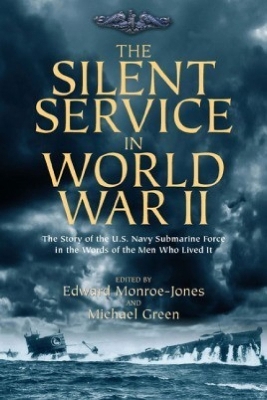 The Silent Service in World War II: The Story of the U.S. Navy Submarine Force in the Words of the Men Who Lived It book