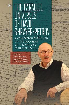 The Parallel Universes of David Shrayer-Petrov: A Collection Published on the Occasion of the Writer's 85th Birthday by Roman Katsman