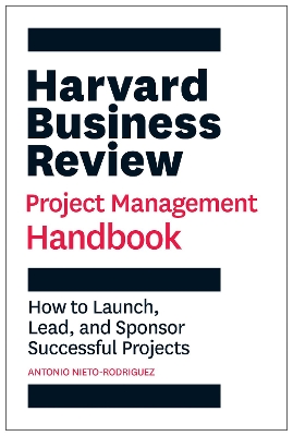 Harvard Business Review Project Management Handbook: How to Launch, Lead, and Sponsor Successful Projects book