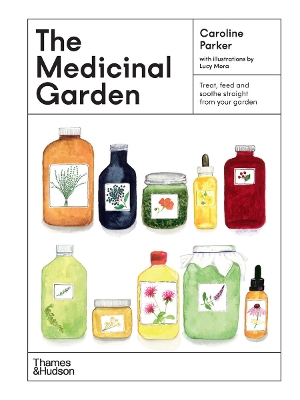 The Medicinal Garden: Treat, feed and soothe straight from your garden book