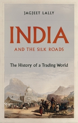 India and the Silk Roads: The History of a Trading World book