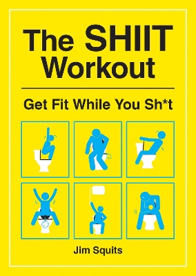 The SHIIT Workout: Get Fit While You Sh*t book