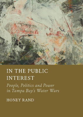 In the Public Interest: People, Politics and Power in Tampa Bay’s Water Wars book