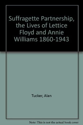 Suffragette Partnership, the Lives of Lettice Floyd and Annie Williams 1860-1943 book