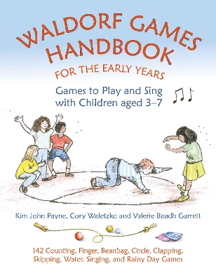 Waldorf Games Handbook for the Early Years – Games to Play & Sing with Children aged 3 to 7: 142 Counting, Finger, Beanbag, Circle, Clapping, Skipping, Water, Singing, and Rainy Day Games book