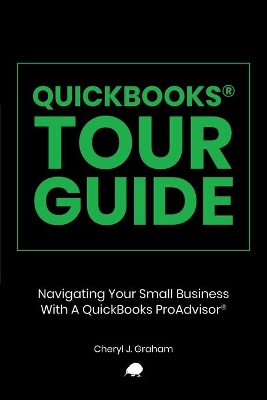 QuickBooks Tour Guide(r): Navigating Your Small Business With A QuickBooks ProAdvisor(R) book