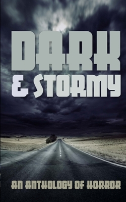 Dark & Stormy: An Anthology of Horror book