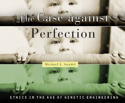 The The Case Against Perfection by Michael J. Sandel
