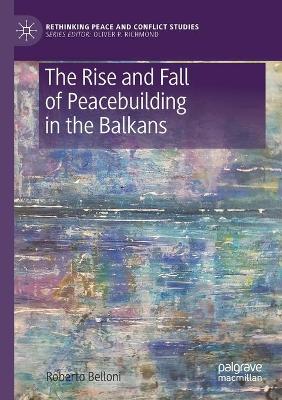 The Rise and Fall of Peacebuilding in the Balkans book