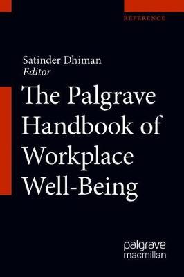 The Palgrave Handbook of Workplace Well-Being by Satinder K. Dhiman