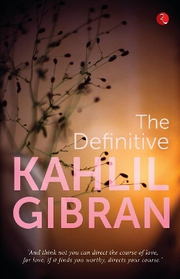 Definitive Kahlil Gibran by Kahlil Gibran
