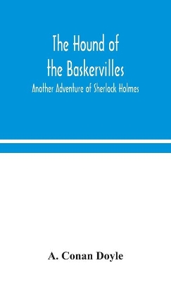 The The hound of the Baskervilles: another adventure of Sherlock Holmes by Sir Arthur Conan Doyle