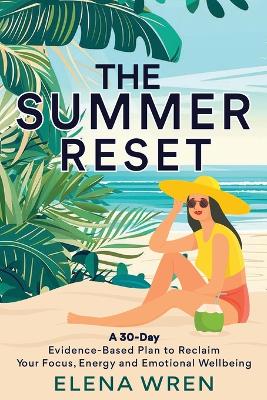 The Summer Reset: A 30-Day Evidence-Based Plan to Reclaim Your Focus, Energy, and Emotional Wellbeing book