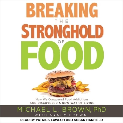 Breaking the Stronghold of Food: How We Conquered Food Addictions and Discovered a New Way of Living by Patrick Girard Lawlor