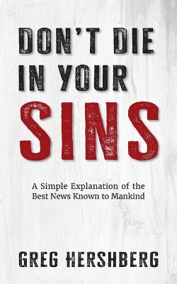 Don't Die in Your Sins: A Simple Explanation of the Best News Known to Mankind book