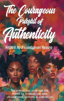 The Courageous Pursuit of Authenticity book