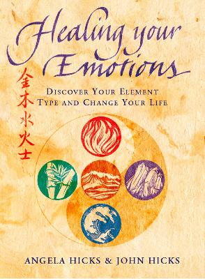 Healing Your Emotions: Discover your five element type and change your life by Angela Hicks