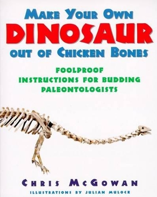 Make Your Own Dinosaur Out of Chicken Bones book