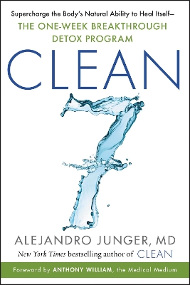 CLEAN 7: Supercharge the Body's Natural Ability to Heal Itself—The One-Week Breakthrough Detox Program book
