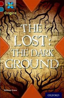Project X Origins: Dark Red+ Book band, Oxford Level 19: Fears and Frights: The Lost: The Dark Ground book