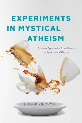 Experiments in Mystical Atheism: Godless Epiphanies from Daoism to Spinoza and Beyond book