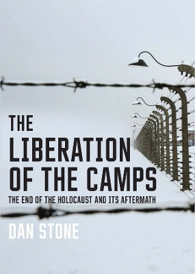 The Liberation of the Camps: The End of the Holocaust and Its Aftermath book