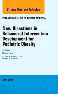 New Directions in Behavioral Intervention Development for Pediatric Obesity, An Issue of Pediatric Clinics of North America book