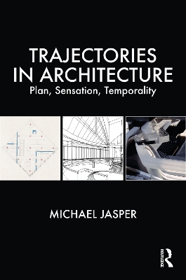 Trajectories in Architecture: Plan, Sensation, Temporality book