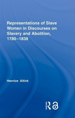 Representations of Slave Women in Discourses on Slavery and Abolition, 1780-1838 book