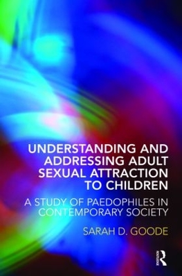 Understanding and Addressing Adult Sexual Attraction to Children by Sarah Goode