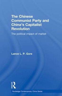 The Chinese Communist Party and China's Capitalist Revolution by Lance Gore