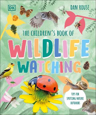 The Children's Book of Wildlife Watching: Tips for Spotting Nature Outdoors book