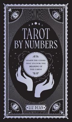 Tarot by Numbers: Learn the Codes that Unlock the Meaning of the Cards book