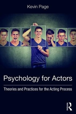 Psychology for Actors: Theories and Practices for the Acting Process by Kevin Page