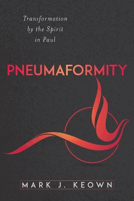 Pneumaformity: Transformation by the Spirit in Paul book