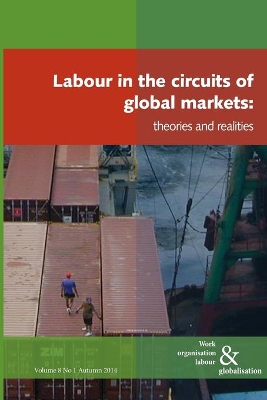 Labour in the Circuits of Global Markets: Theories and Realities: 8/1 book