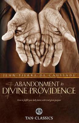 Abandonment to Divine Providence by Jean-Pierre De Caussade