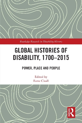 Global Histories of Disability, 1700-2015: Power, Place and People by Esme Cleall