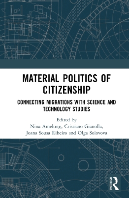 Material Politics of Citizenship: Connecting Migrations with Science and Technology Studies book